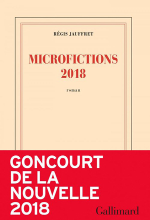 Microfictions 2018 par Régis Jauffret.