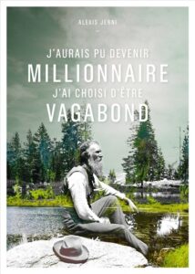 J'aurais pu devenir millionnaire, j'ai choisi d'être vagabond.