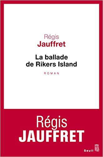 La ballade de Rikers Island par Régis Jauffret.